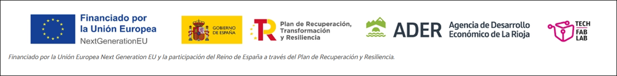 Financiado por la Unión Europea – NextGenerationEU. Gobierno de España, Plan de Recuperación, Transformación y Resiliencia. ADER, Agencia de Desarrollo Económico de La Rioja. Tech Fab Lab.